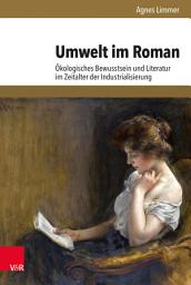 Icon image Umwelt im Roman: Ökologisches Bewusstsein und Literatur im Zeitalter der Industrialisierung