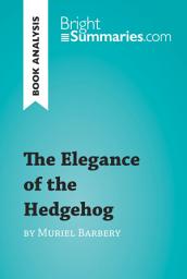 Icon image The Elegance of the Hedgehog by Muriel Barbery (Book Analysis): Detailed Summary, Analysis and Reading Guide