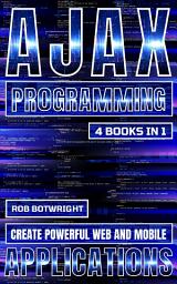 Icon image AJAX Programming: Create Powerful Web And Mobile Applications