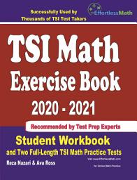 Icon image TSI Math Exercise Book 2020-2021: Student Workbook and Two Full-Length TSI Math Practice Tests