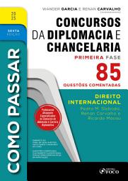 Icon image Como Passar em Concursos de Diplomacia e Chancelaria - 6a Ed - 2025: Direito Internacional - 85 questões comentadas, Edição 6