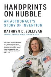 Icon image Handprints on Hubble: An Astronaut's Story of Invention