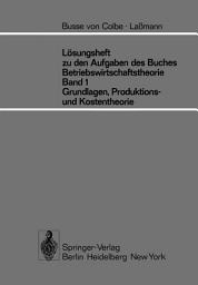Icon image Lösungsheft zu den Aufgaben des Buches Betriebswirtschaftstheorie Band 1, Grundlagen-, Produktions- und Kostentheorie