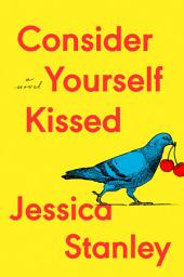 Icon image Consider Yourself Kissed: A Novel