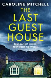 Icon image The Last Guest House: An absolutely unputdownable and chilling thriller, perfect for a spooky Halloween read!