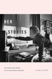 Icon image Her Stories: Daytime Soap Opera and US Television History