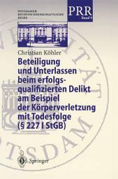 Icon image Beteiligung und Unterlassen beim erfolgsqualifizierten Delikt am Beispiel der Körperverletzung mit Todesfolge (§ 2271 StGB)