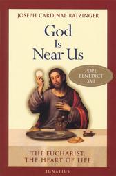 Icon image God Is Near Us: The Eucharist, the Heart of Life
