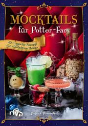 Icon image Mocktails für Potter-Fans: 40 magische Rezepte für alkoholfreie Drinks | Zauberhafte Cocktails ohne Alkohol aus Hogwarts