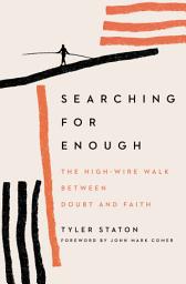 Icon image Searching for Enough: The High-Wire Walk Between Doubt and Faith