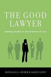 Icon image The Good Lawyer: Seeking Quality in the Practice of Law