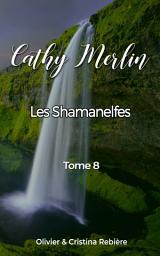 Icon image Cathy Merlin - 8. Les Shamanelfes