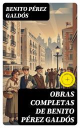 Icon image Obras Completas de Benito Pérez Galdós: Edición enriquecida. Episodios Nacionales, Novelas Españolas Contemporáneas, Cuentos & Drama