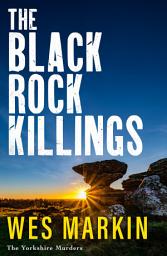 Icon image The Black Rock Killings: The dark and gripping Yorkshire Murders book from Wes Markin for 2025