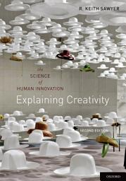 Icon image Explaining Creativity: The Science of Human Innovation, Edition 2