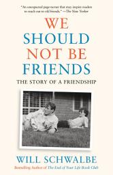 Icon image We Should Not Be Friends: The Story of a Friendship