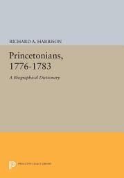 Icon image Princetonians, 1776-1783: A Biographical Dictionary