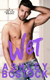 Icon image Wet: A Small Town Opposites Attract Romance