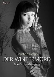 Icon image DER WINTERMORD: Eine Kriminal-Erzählung