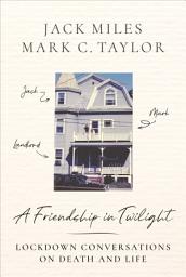 Icon image A Friendship in Twilight: Lockdown Conversations on Death and Life