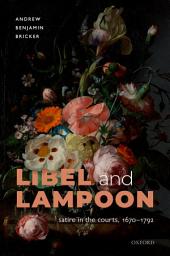 Icon image Libel and Lampoon: Satire in the Courts, 1670-1792