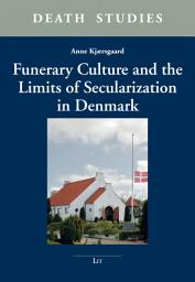 Icon image Funerary Culture and the Limits of Secularization in Denmark