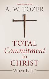 Icon image Total Commitment to Christ: What Is It?