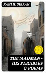 Icon image The Madman - His Parables & Poems: Enriched edition.
