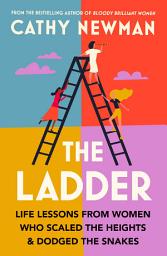 Icon image The Ladder: Life Lessons from Women Who Scaled the Heights & Dodged the Snakes