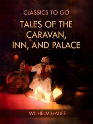Icon image Tales of the Caravan, Inn, and Palace: Restored Classics to Go Edition