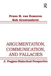 Icon image Argumentation, Communication, and Fallacies: A Pragma-dialectical Perspective