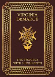 Icon image The Trouble with Huguenots