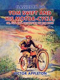Icon image Tom Swift and His Motor-Cycle, or, Fun and Adventure on the Road