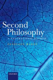 Icon image Second Philosophy: A Naturalistic Method