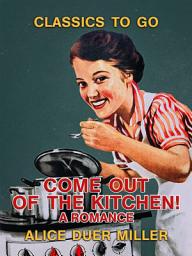 Icon image Come Out of the Kitchen! A Romance
