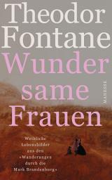 Icon image Wundersame Frauen: Weibliche Lebensbilder aus den «Wanderungen durch die Mark Brandenburg»