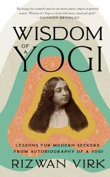 Icon image Wisdom of a Yogi: Lessons for Modern Seekers from Autobiography of a Yogi