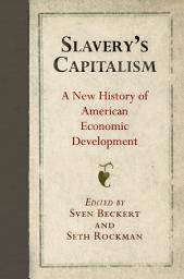 Icon image Slavery's Capitalism: A New History of American Economic Development