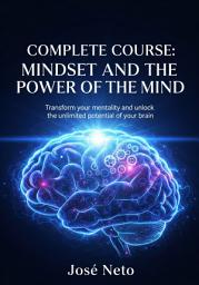 Icon image COMPLETE COURSE: MINDSET AND THE POWER OF THE MIND: Transform your mentality and unlock the unlimited potential of your brain