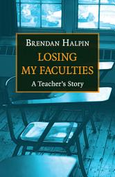 Icon image Losing My Faculties: A Teacher's Story