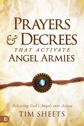 Icon image Prayers and Decrees that Activate Angel Armies: Releasing God's Angels into Action