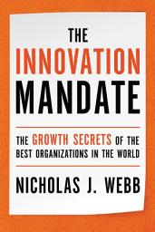 Icon image The Innovation Mandate: The Growth Secrets of the Best Organizations in the World
