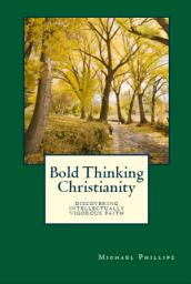 Icon image Bold Thinking Christianity: Discovering Intellectually Vigorous Faith