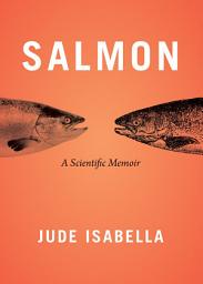 Icon image Salmon: A Scientific Memoir