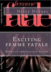 Icon image Exciting femme fatale: Bonds of irresistible desire