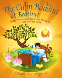 Icon image The Calm Buddha at Bedtime: 18 Mindful Stories to Inspire Peace, Calmness, and Empathy Before Bed