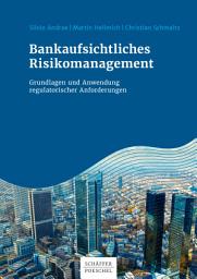 Icon image Bankaufsichtliches Risikomanagement: Grundlagen und Anwendung regulatorischer Anforderungen