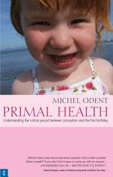Icon image Primal Health: Understanding the Critical Period Between Conception and the First Birthday