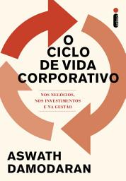 Icon image O ciclo de vida corporativo: Aspectos do mundo dos negócios, dos investimentos e da gestão