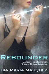 Icon image Rebounder: Gender Transformation Science Fiction Romance
